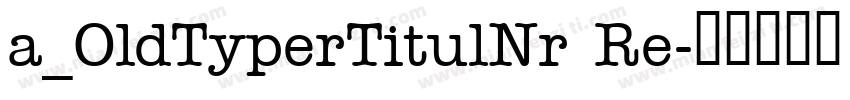 a_OldTyperTitulNr Re字体转换